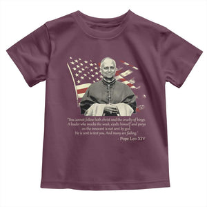Pope Leo XIV Toddler T Shirt You Cannot Follow Both Christ And The Cruelty Of Kings TS11 Maroon Print Your Wear