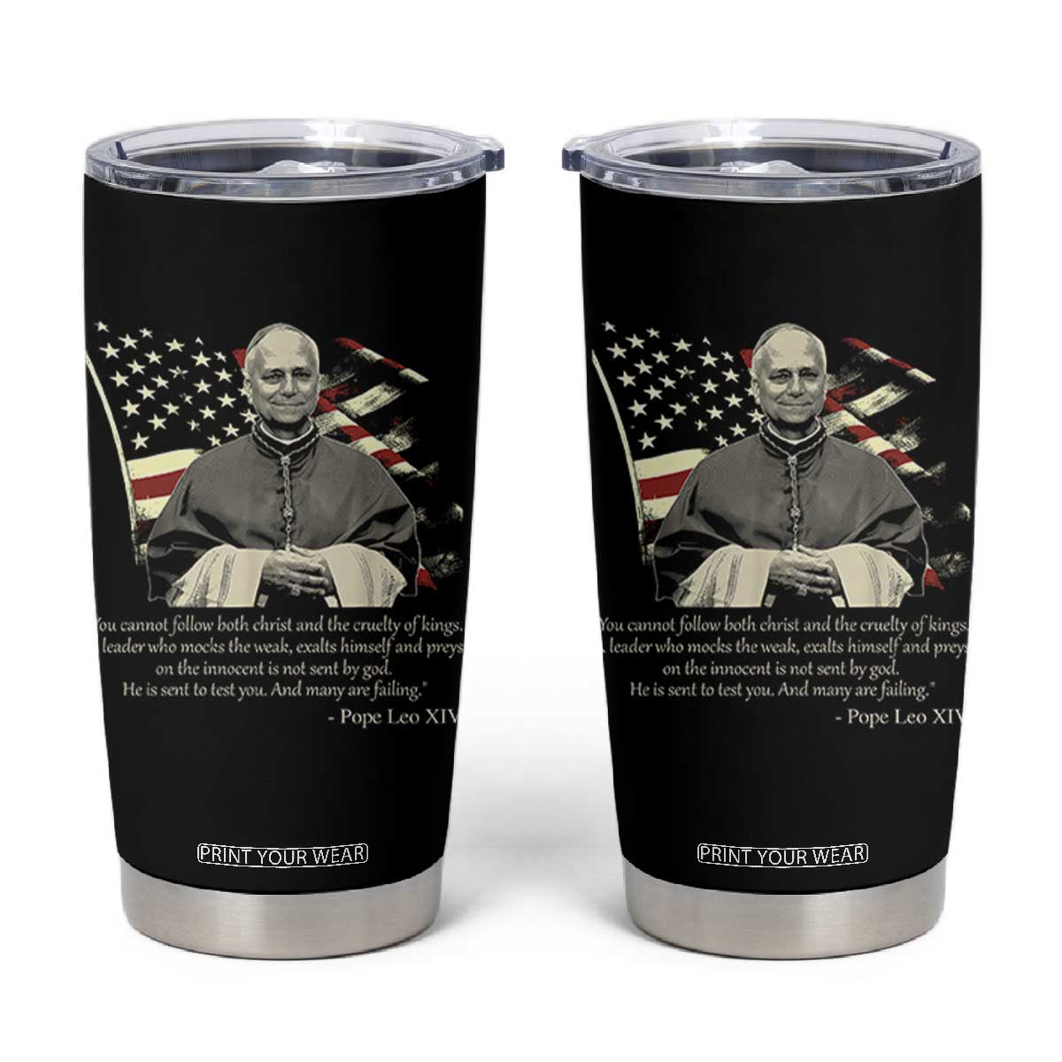 Pope Leo XIV Tumbler Cup You Cannot Follow Both Christ And The Cruelty Of Kings TS11 Black Print Your Wear