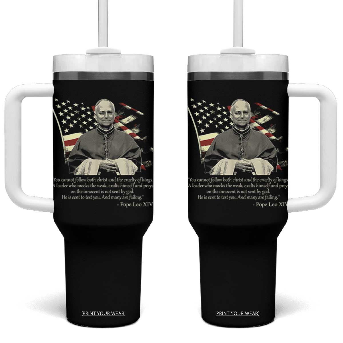 Pope Leo XIV Tumbler With Handle You Cannot Follow Both Christ And The Cruelty Of Kings TS11 One Size: 40 oz Black Print Your Wear