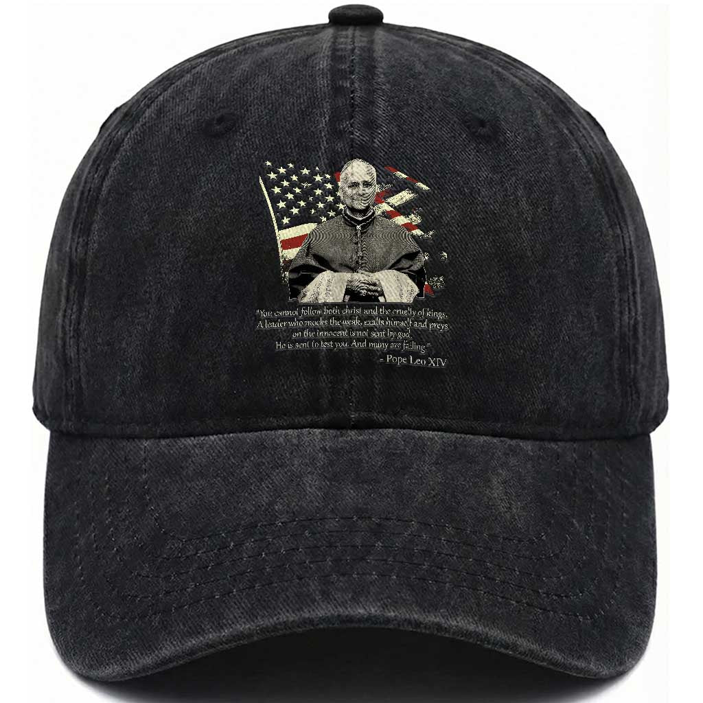 Pope Leo XIV Washed Cotton Baseball Cap You Cannot Follow Both Christ And The Cruelty Of Kings TS11 Print Your Wear