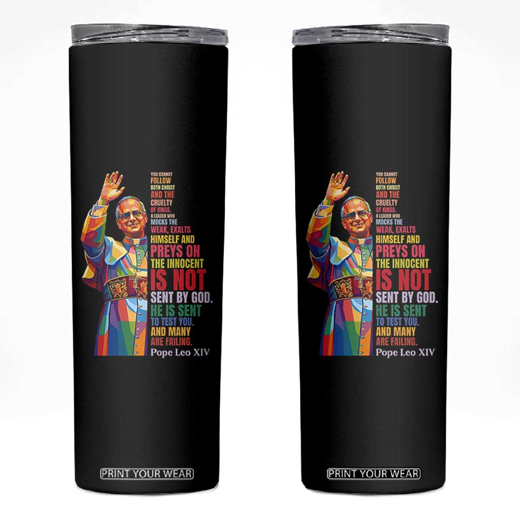 Pope Leo XIV No Kings Skinny Tumbler You Cannot Follow Both Christ And The Cruelty Of Kings TS11 Black Print Your Wear