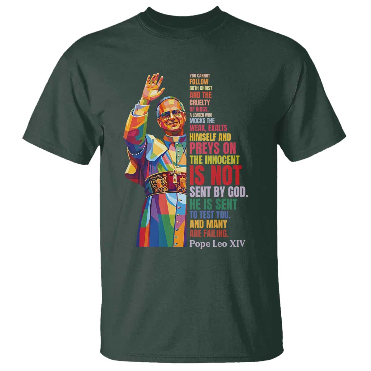 Pope Leo XIV No Kings T Shirt You Cannot Follow Both Christ And The Cruelty Of Kings TS11 Dark Forest Green Print Your Wear