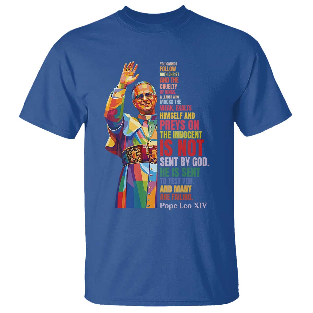 Pope Leo XIV No Kings T Shirt You Cannot Follow Both Christ And The Cruelty Of Kings TS11 Royal Blue Print Your Wear