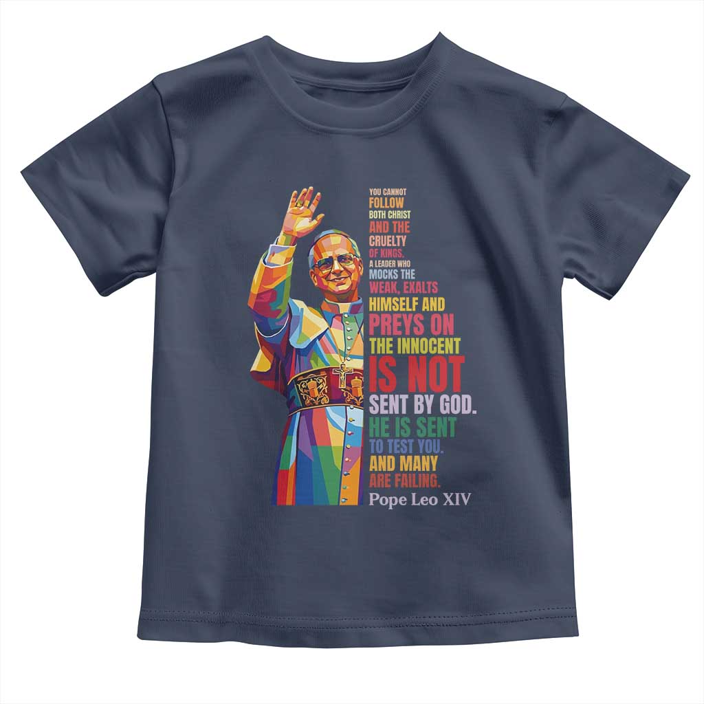 Pope Leo XIV No Kings Toddler T Shirt You Cannot Follow Both Christ And The Cruelty Of Kings TS11 Navy Print Your Wear