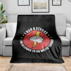 I Had A Stroke I Am Allowed To Do Weird Things Throw Blanket TS11 Print Your Wear