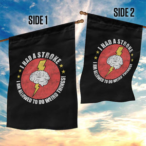 I Had A Stroke I Am Allowed To Do Weird Things Garden Flag TS11 Print Your Wear