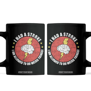 I Had A Stroke I Am Allowed To Do Weird Things Coffee Mug TS11 Black Print Your Wear