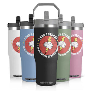 I Had A Stroke I Am Allowed To Do Weird Things Flip Straw Tumbler TS11 Print Your Wear