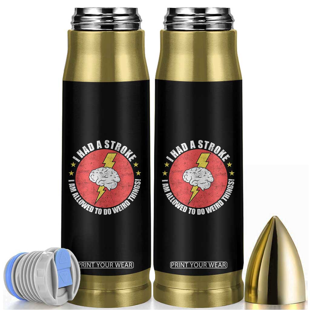 I Had A Stroke I Am Allowed To Do Weird Things Bullet Tumbler TS11 Black Print Your Wear