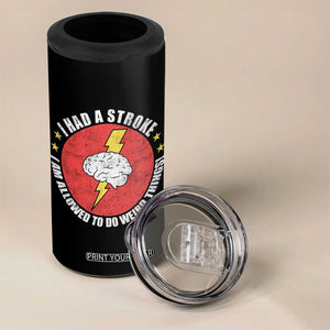 I Had A Stroke I Am Allowed To Do Weird Things 4 in 1 Can Cooler Tumbler TS11 Print Your Wear