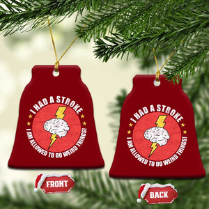 I Had A Stroke I Am Allowed To Do Weird Things Ceramic Ornament TS11 Print Your Wear