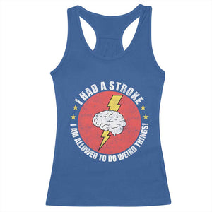 I Had A Stroke I Am Allowed To Do Weird Things Racerback Tank Top TS11 Royal Blue Print Your Wear
