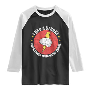 I Had A Stroke I Am Allowed To Do Weird Things Raglan Shirt TS11 Black White Print Your Wear