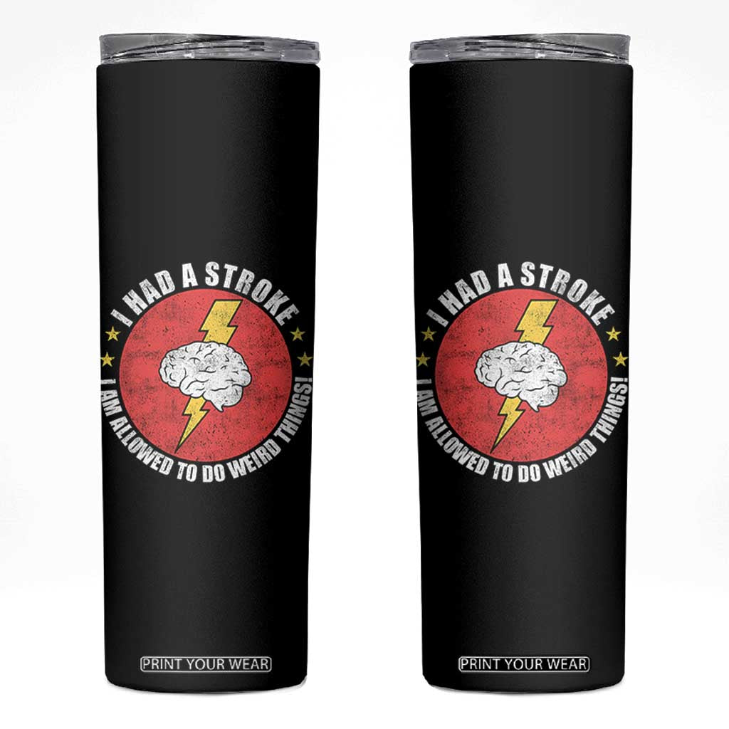 I Had A Stroke I Am Allowed To Do Weird Things Skinny Tumbler TS11 Black Print Your Wear