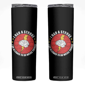 I Had A Stroke I Am Allowed To Do Weird Things Skinny Tumbler TS11 Black Print Your Wear