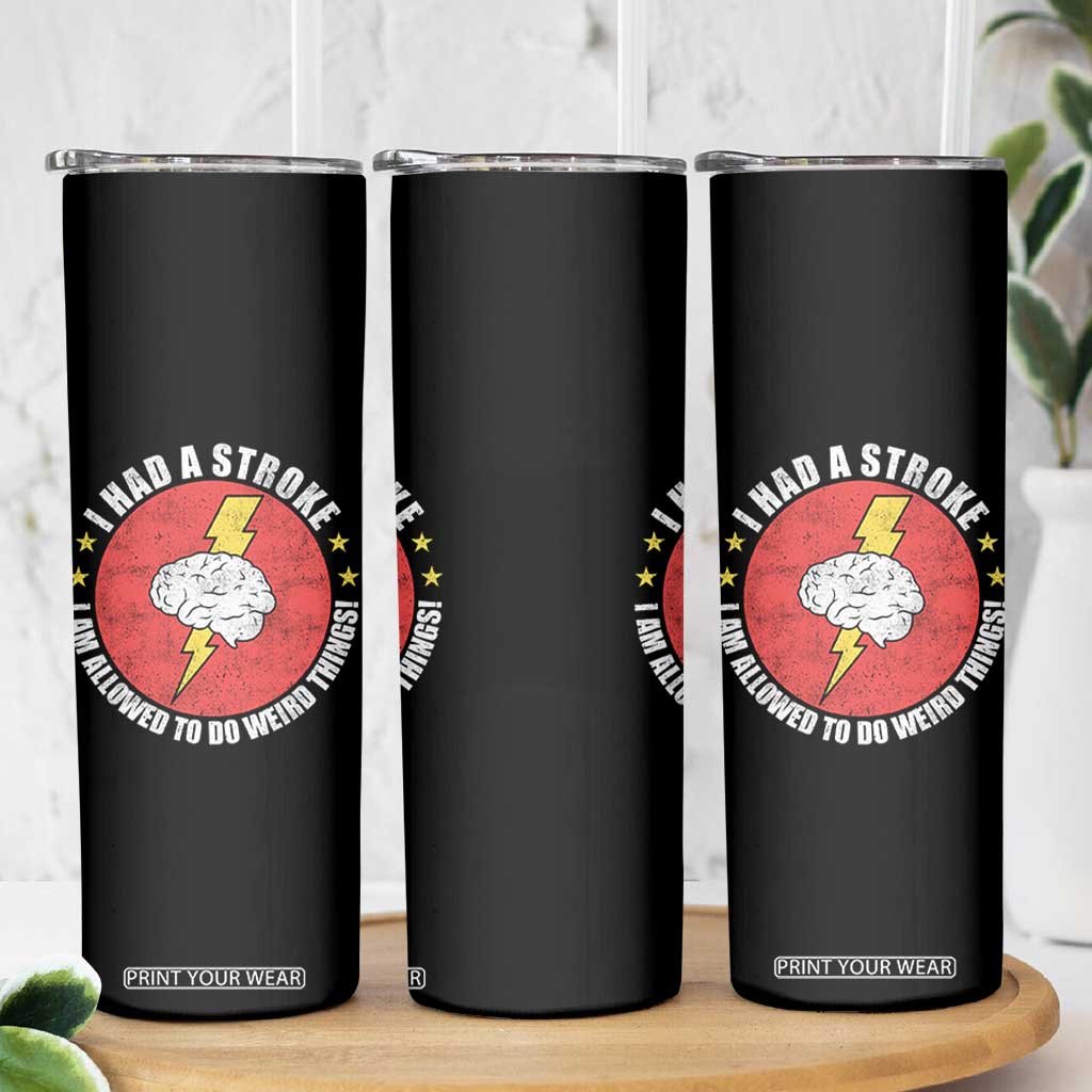 I Had A Stroke I Am Allowed To Do Weird Things Skinny Tumbler TS11 Print Your Wear