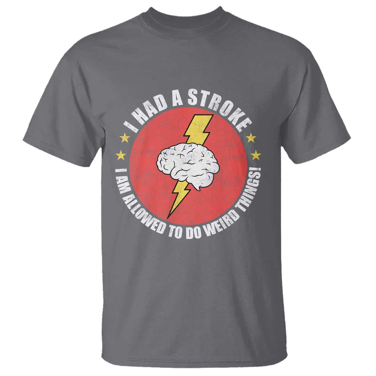 I Had A Stroke I Am Allowed To Do Weird Things T Shirt TS11 Charcoal Print Your Wear