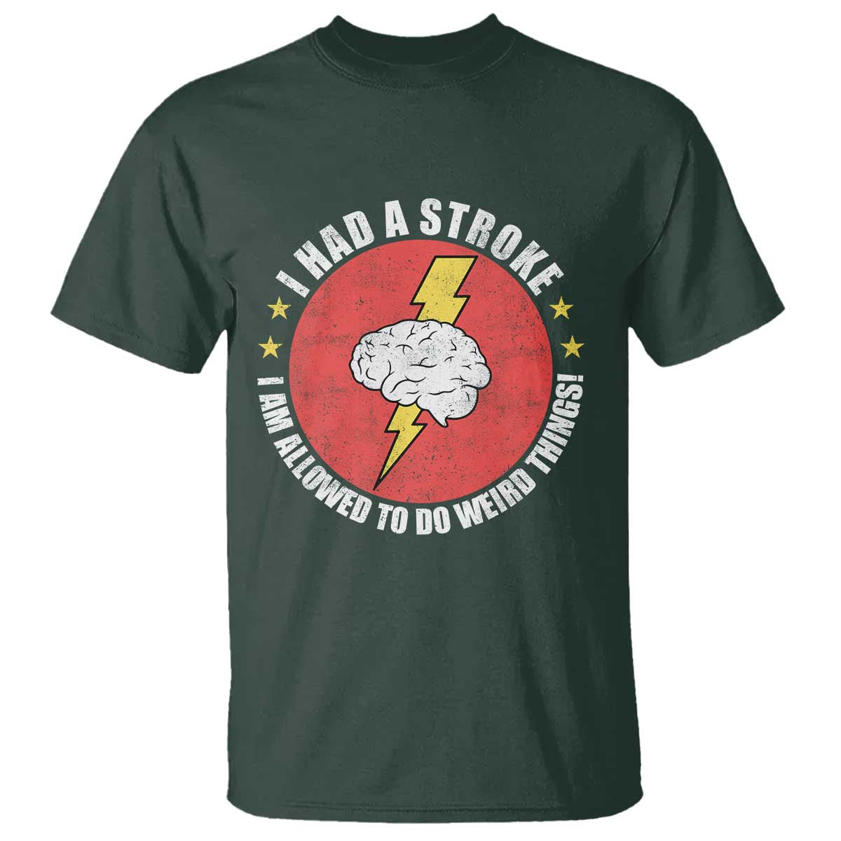 I Had A Stroke I Am Allowed To Do Weird Things T Shirt TS11 Dark Forest Green Print Your Wear