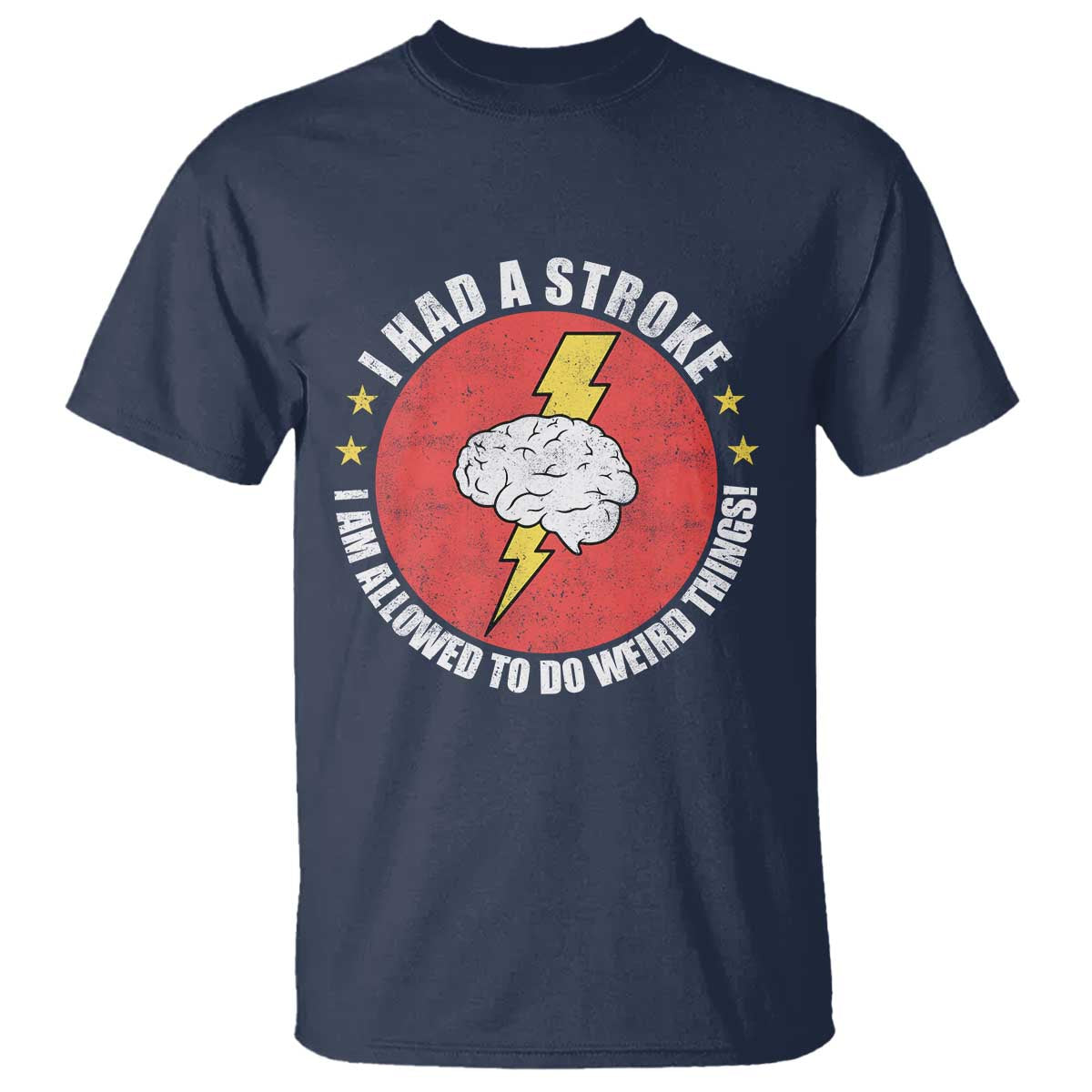 I Had A Stroke I Am Allowed To Do Weird Things T Shirt TS11 Navy Print Your Wear