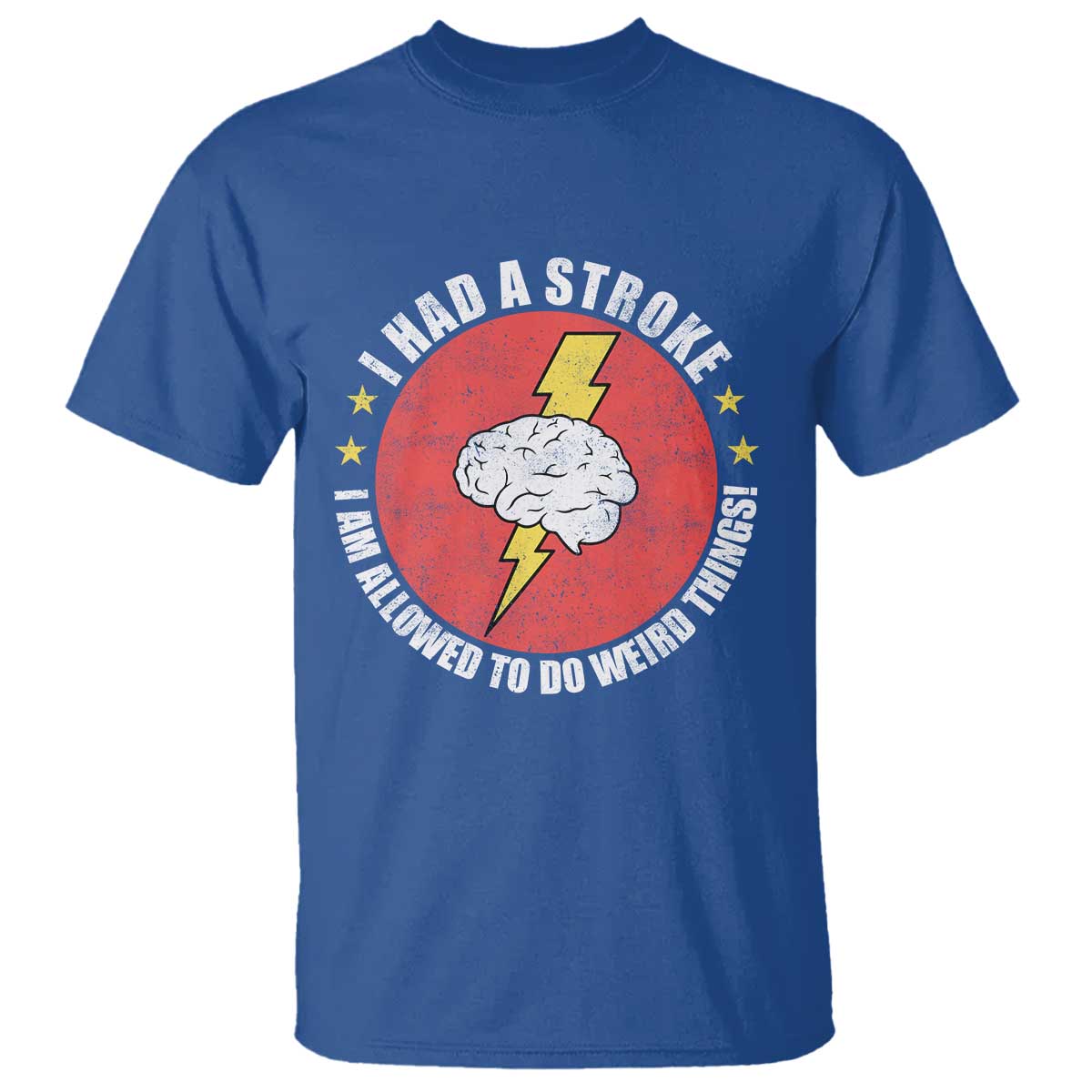I Had A Stroke I Am Allowed To Do Weird Things T Shirt TS11 Royal Blue Print Your Wear