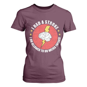 I Had A Stroke I Am Allowed To Do Weird Things T Shirt For Women TS11 Maroon Print Your Wear