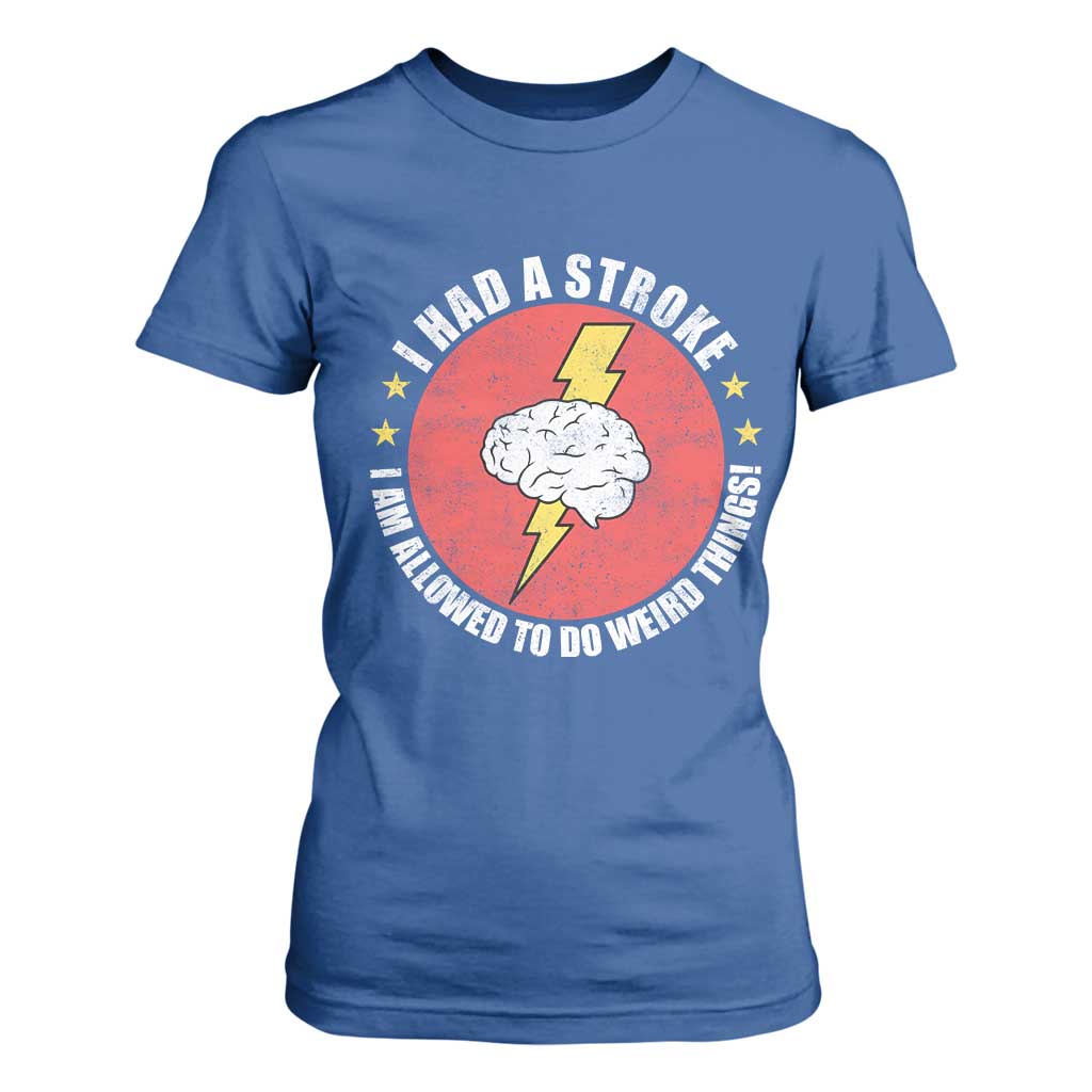 I Had A Stroke I Am Allowed To Do Weird Things T Shirt For Women TS11 Royal Blue Print Your Wear