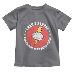 I Had A Stroke I Am Allowed To Do Weird Things Toddler T Shirt TS11 Charcoal Print Your Wear