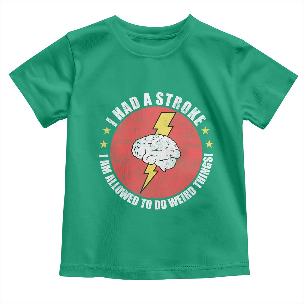 I Had A Stroke I Am Allowed To Do Weird Things Toddler T Shirt TS11 Irish Green Print Your Wear