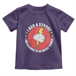 I Had A Stroke I Am Allowed To Do Weird Things Toddler T Shirt TS11 Purple Print Your Wear