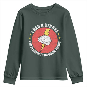 I Had A Stroke I Am Allowed To Do Weird Things Youth Sweatshirt TS11 Dark Forest Green Print Your Wear
