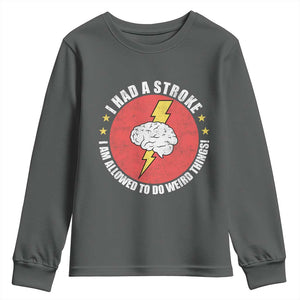 I Had A Stroke I Am Allowed To Do Weird Things Youth Sweatshirt TS11 Dark Heather Print Your Wear