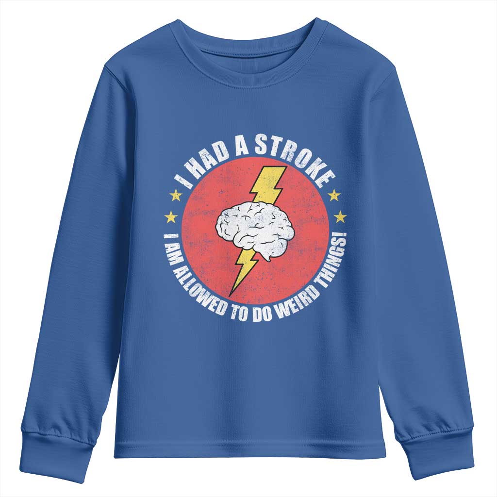 I Had A Stroke I Am Allowed To Do Weird Things Youth Sweatshirt TS11 Royal Blue Print Your Wear