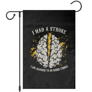 I Had A Stroke I Am Allowed To Do Weird Things Garden Flag Stroke Survivors TS11 Black Print Your Wear