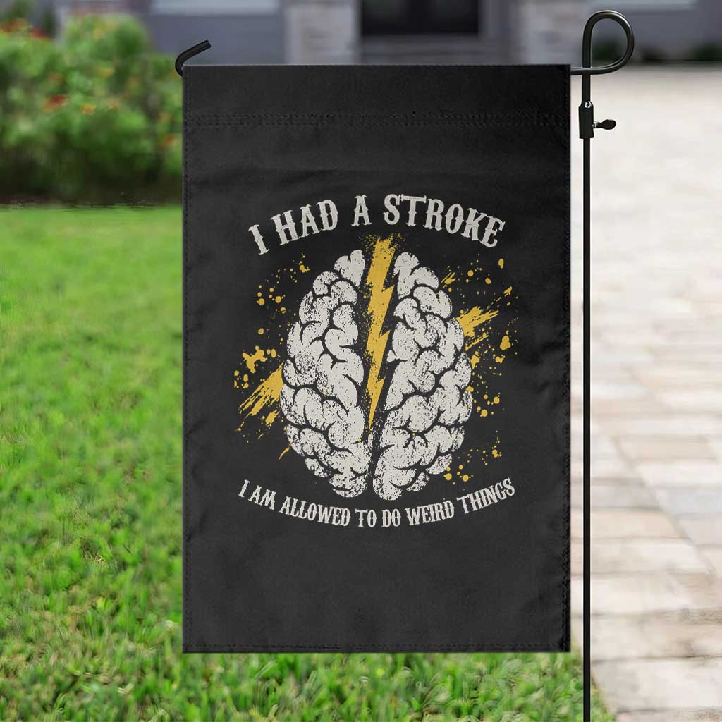 I Had A Stroke I Am Allowed To Do Weird Things Garden Flag Stroke Survivors TS11 Print Your Wear