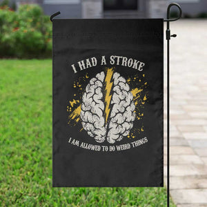I Had A Stroke I Am Allowed To Do Weird Things Garden Flag Stroke Survivors TS11 Print Your Wear