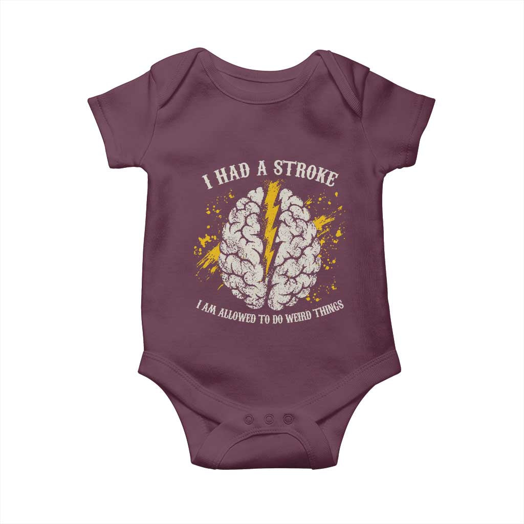 I Had A Stroke I Am Allowed To Do Weird Things Baby Onesie Stroke Survivors TS11 Maroon Print Your Wear