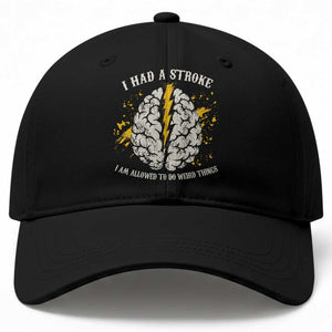 I Had A Stroke I Am Allowed To Do Weird Things Baseball Cap Stroke Survivors TS11 Print Your Wear