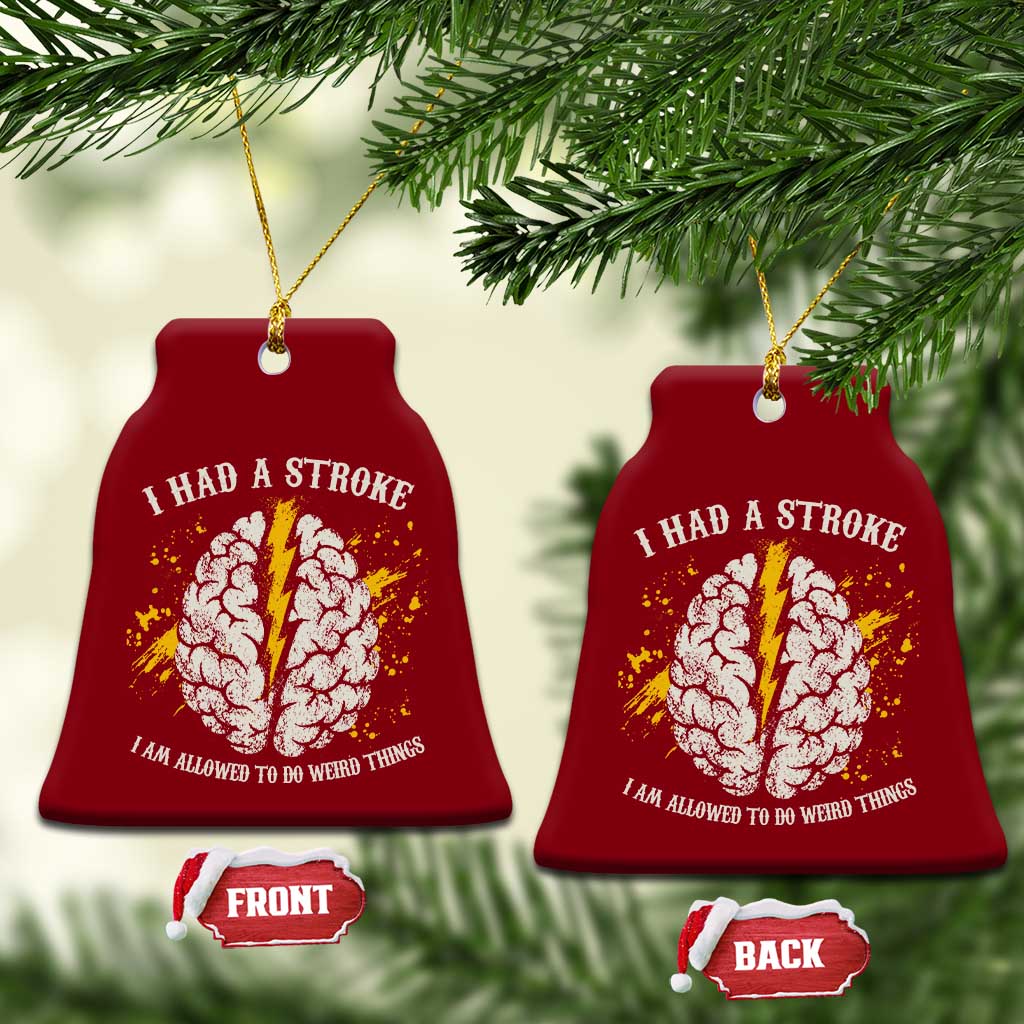 I Had A Stroke I Am Allowed To Do Weird Things Ceramic Ornament Stroke Survivors TS11 Print Your Wear