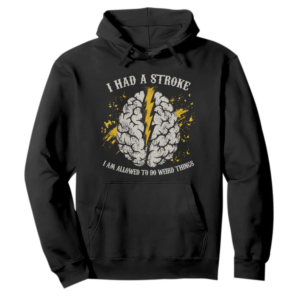 I Had A Stroke I Am Allowed To Do Weird Things Hoodie Stroke Survivors TS11 Black Print Your Wear