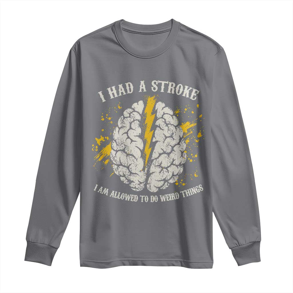 I Had A Stroke I Am Allowed To Do Weird Things Long Sleeve Shirt Stroke Survivors TS11 Charcoal Print Your Wear