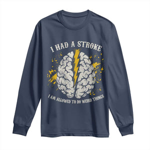 I Had A Stroke I Am Allowed To Do Weird Things Long Sleeve Shirt Stroke Survivors TS11 Navy Print Your Wear