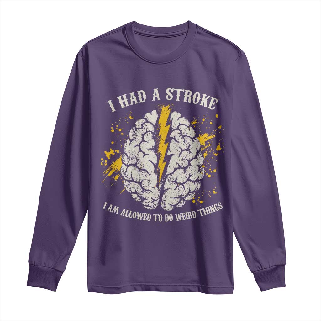 I Had A Stroke I Am Allowed To Do Weird Things Long Sleeve Shirt Stroke Survivors TS11 Purple Print Your Wear