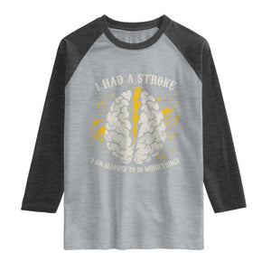 I Had A Stroke I Am Allowed To Do Weird Things Raglan Shirt Stroke Survivors TS11 Heather Gray Heather Charcoal Print Your Wear