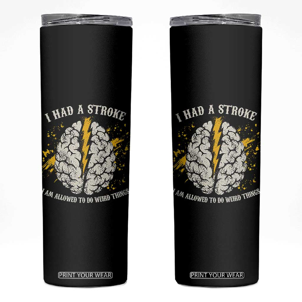 I Had A Stroke I Am Allowed To Do Weird Things Skinny Tumbler Stroke Survivors TS11 Black Print Your Wear
