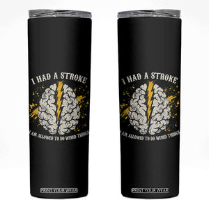 I Had A Stroke I Am Allowed To Do Weird Things Skinny Tumbler Stroke Survivors TS11 Black Print Your Wear