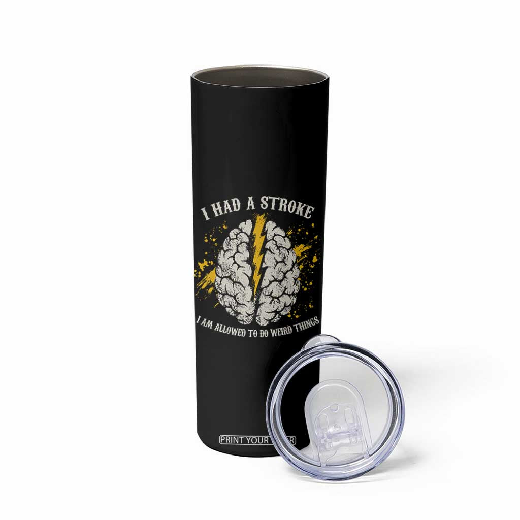 I Had A Stroke I Am Allowed To Do Weird Things Skinny Tumbler Stroke Survivors TS11 Print Your Wear