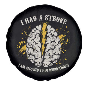 I Had A Stroke I Am Allowed To Do Weird Things Spare Tire Cover Stroke Survivors TS11 Print Your Wear