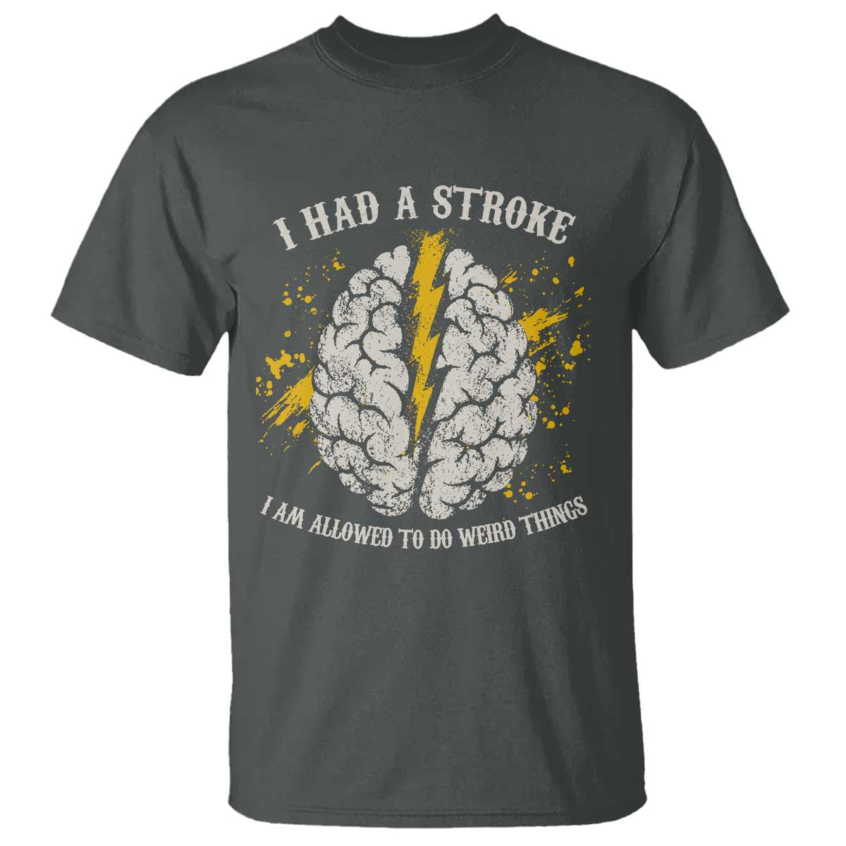 I Had A Stroke I Am Allowed To Do Weird Things T Shirt Stroke Survivors TS11 Dark Heather Print Your Wear