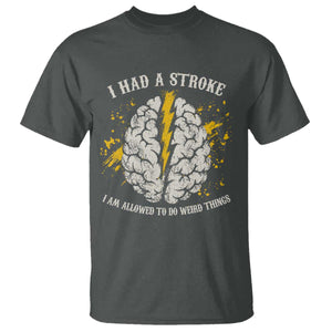 I Had A Stroke I Am Allowed To Do Weird Things T Shirt Stroke Survivors TS11 Dark Heather Print Your Wear