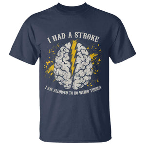 I Had A Stroke I Am Allowed To Do Weird Things T Shirt Stroke Survivors TS11 Navy Print Your Wear